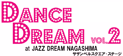DANCE DREAM vol.2 at JAZZ DREAM NAGASHIMA